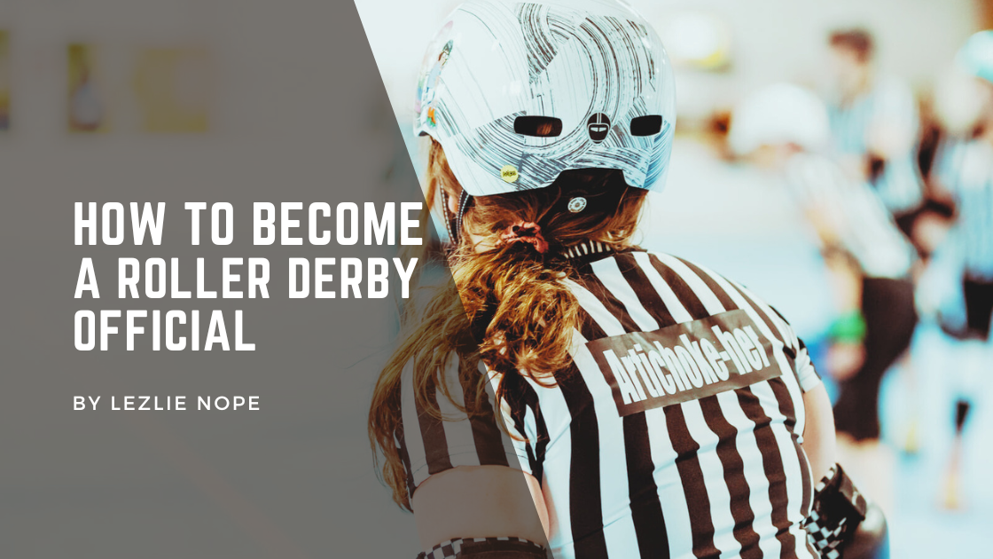 Photo of the back of a roller derby official wearing a striped shirt with the text "Artichoke-her" on the back. The official is wearing a white helmet with her curly, brown hair in a pony tail. The overlay in white text reads "HOW TO BECOME A ROLLER DERBY OFFICIAL by Lezlie Nope"